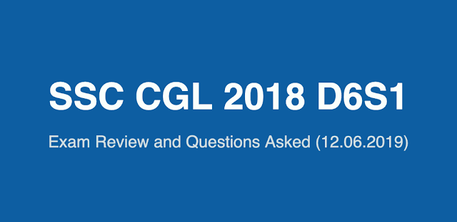 SSC CGL 2018 Exam Review and Questions Asked (12.06.2019 D6S1)