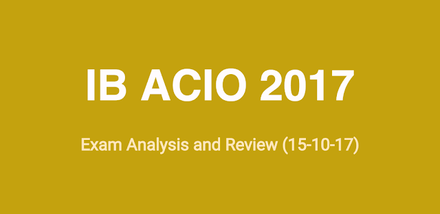 IB ACIO 2017 Tier-I Review and Exam Analysis (15-10-2017)