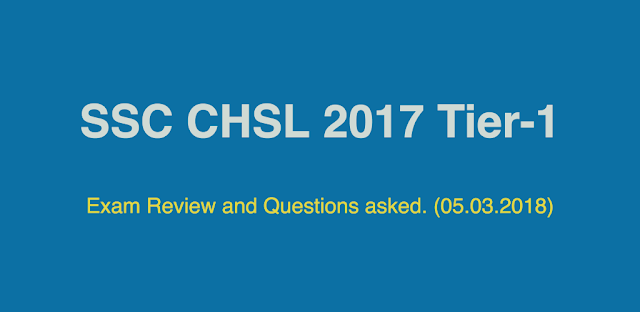 SSC CHSl 2017-18 Tier-1 Exam analysis and Review (05.03.2018)