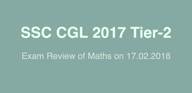 SSC CGL 2017 Tier-2 Maths Review (17.02.2018)