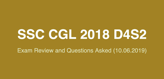 SSC CGL 2018 Exam Review and Questions Asked (10.06.2019 D4 S2)