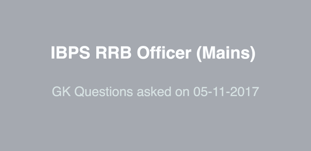 GA Questions asked in IBPS RRB Officer Mains Exam (05-11-17)