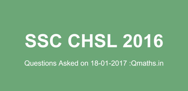 18th January SSC CHSL 2016 Tier-1 Questions Asked (Memory Based)