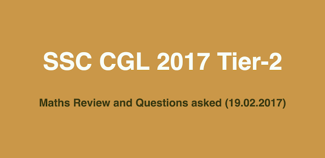 SSC CGL 2017 Tier-2 Maths Review & Questions Asked (19.02.2018)