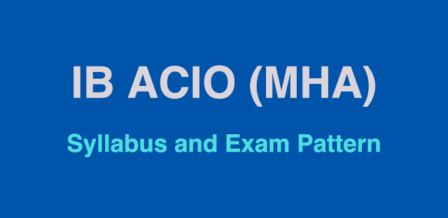 IB ACIO Syllabus and Exam Pattern 2017 (MHA)