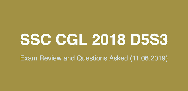 SSC CGL 2018 Exam Review and Questions Asked (11.06.2019 D5S3)