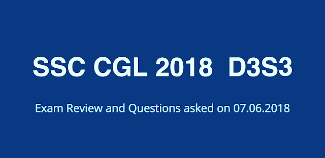SSC CGL 2018 Exam Review and Questions Asked (07.06.2019 Day 3 Shift 3)