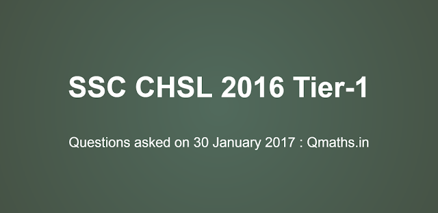30th January SSC CHSL 2016 Tier-1 Questions Asked (Memory Based)