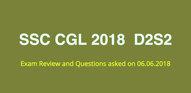 SSC CGL 2018 Exam Review and Questions Asked (06.06.2019 - D2S2)
