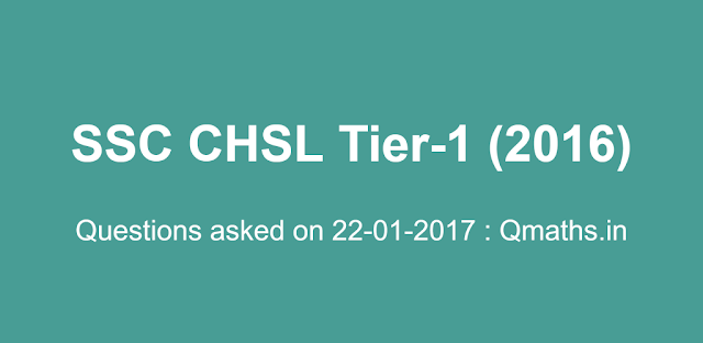 22nd January SSC CHSL 2016 Tier-1 Questions Asked (Memory Based)