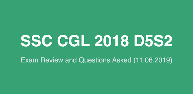 SSC CGL 2018 Exam Review and Questions Asked (11.06.2019 D5S2)