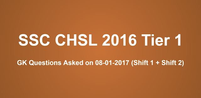 SSC CHSL 8 January Gk Questions asked on Shift 1 + Shift 2 (Memory Based)