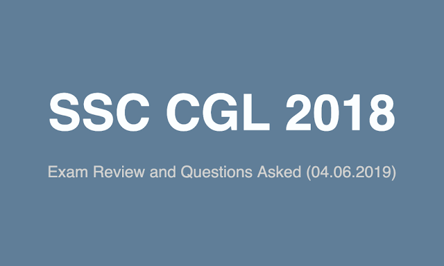 SSC CGL 2018 Exam Review and Questions Asked (04.06.2019)