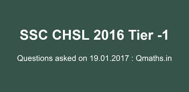 19th January SSC CHSL 2016 Tier-1 Questions Asked (Memory Based)