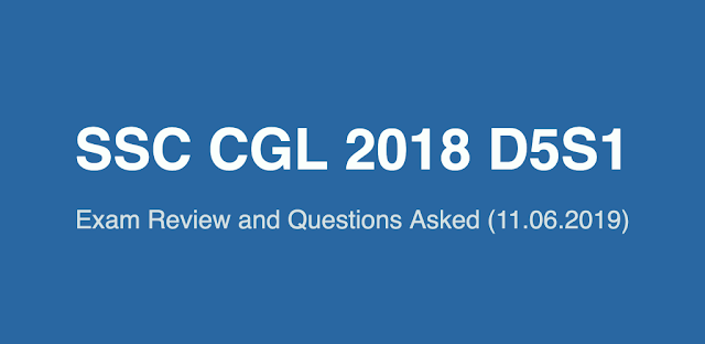 SSC CGL 2018 Exam Review and Questions Asked (11.06.2019 D5S1)