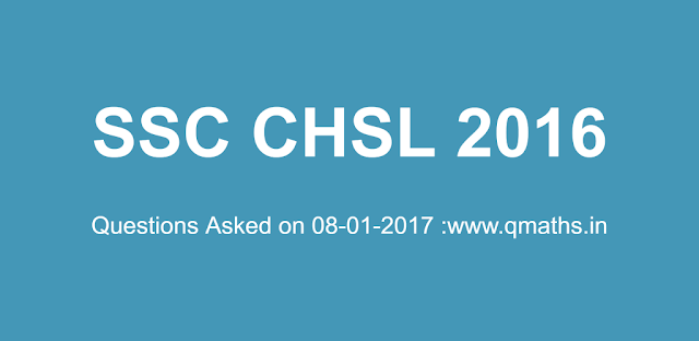 SSC CHSL 2016 Tier 1 Questions Asked on 08-01-2017 (Day 2)