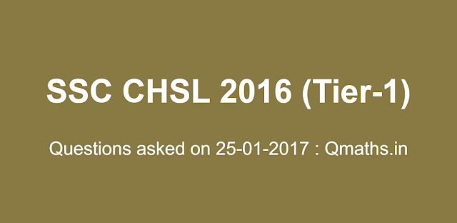 25th January SSC CHSL 2016 Tier-1 Questions Asked in all shifts(Memory Based)
