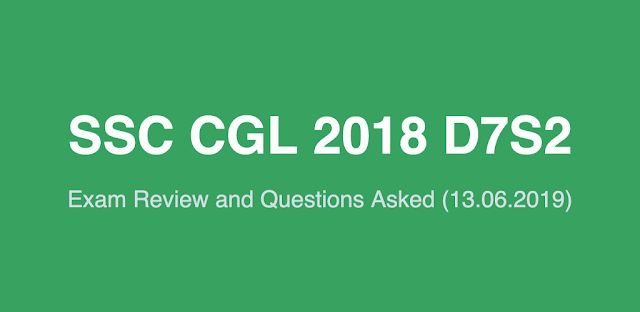 SSC CGL 2018 Exam Review and Questions Asked (13.06.2019 D7S2)