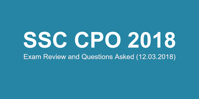 SSC CPO 2018 Exam Review and Questions Asked (12.03.2019)