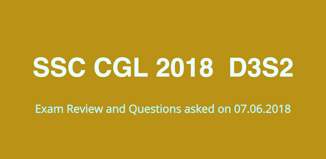 SSC CGL 2018 Exam Review and Questions Asked (07.06.2019 Day 3 Shift 2)