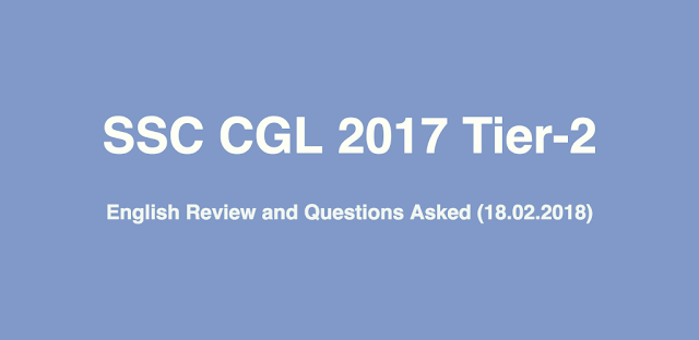 SSC CGL 2017 Tier-2 English Review & Questions asked (18.02.2018)