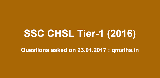 23rd January SSC CHSL 2016 Tier-1 Questions Asked (Memory Based)