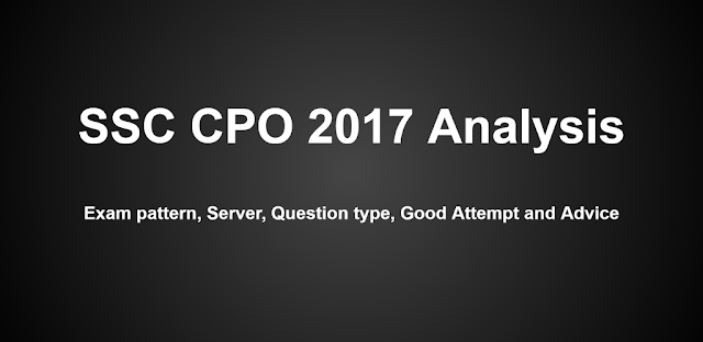 SSC CPO 2017 Tier-1 Exam Analysis and Advice