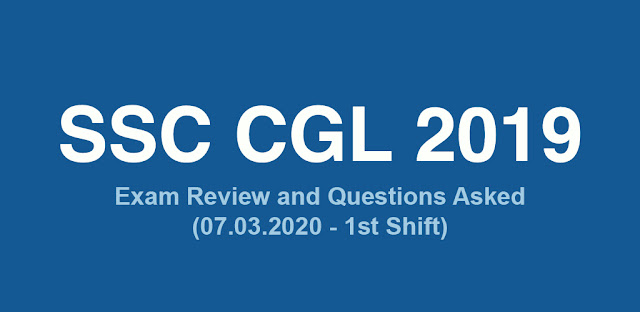 SSC CGL 2019 Exam Review and Questions Asked (07.03.2020 - 1st Shift)