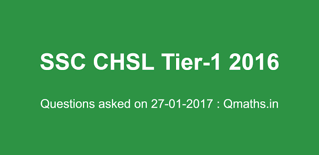 27th January SSC CHSL 2016 Tier-1 Questions Asked (Memory Based)