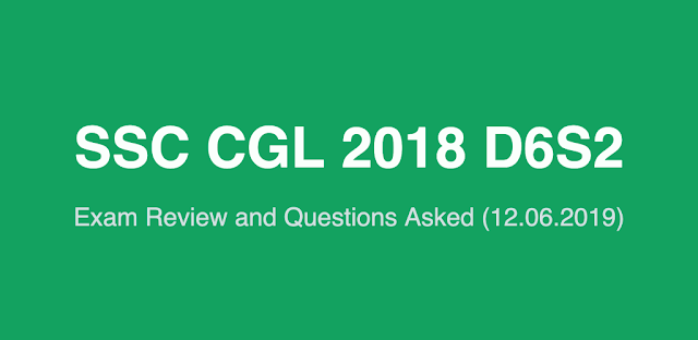 SSC CGL 2018 Exam Review and Questions Asked (12.06.2019 D6S2)